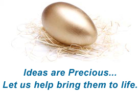 Ideas are Precious... Let us help bring them to life.